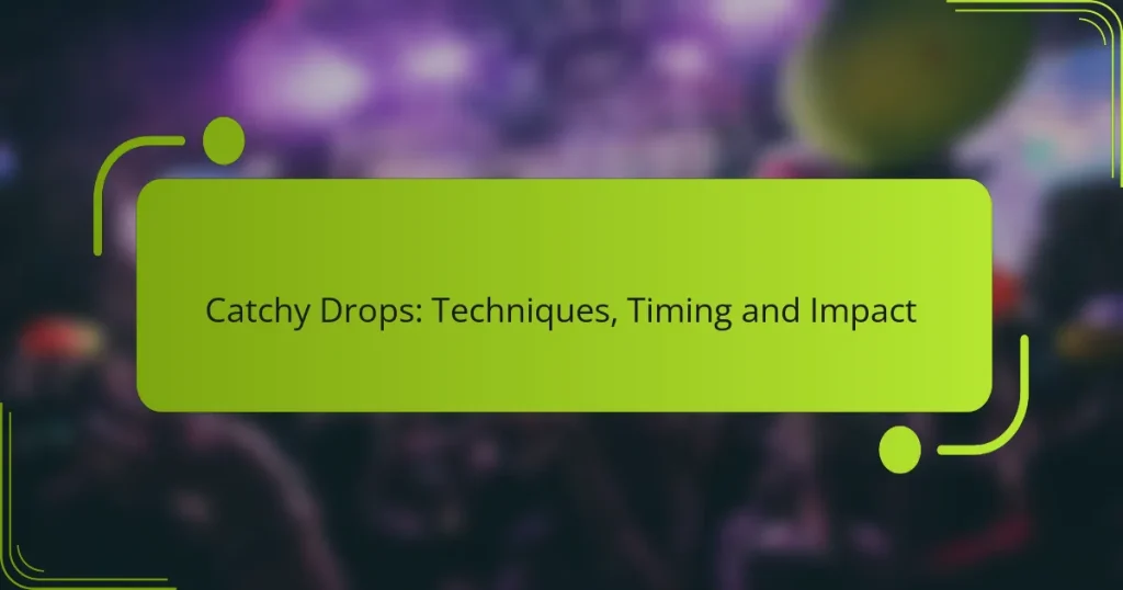 Catchy Drops: Techniques, Timing and Impact