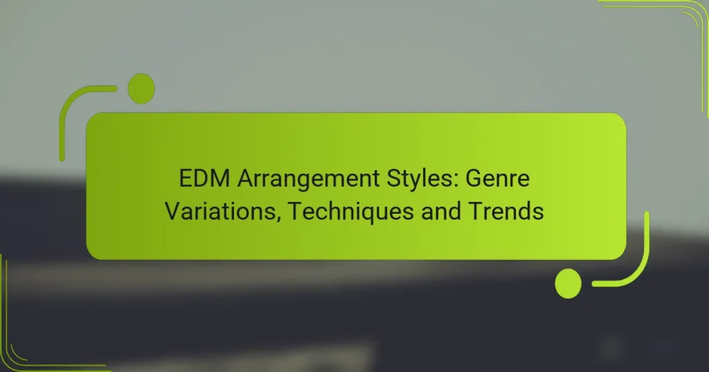 EDM Arrangement Styles: Genre Variations, Techniques and Trends