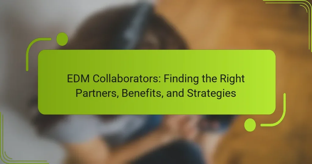EDM Collaborators: Finding the Right Partners, Benefits, and Strategies