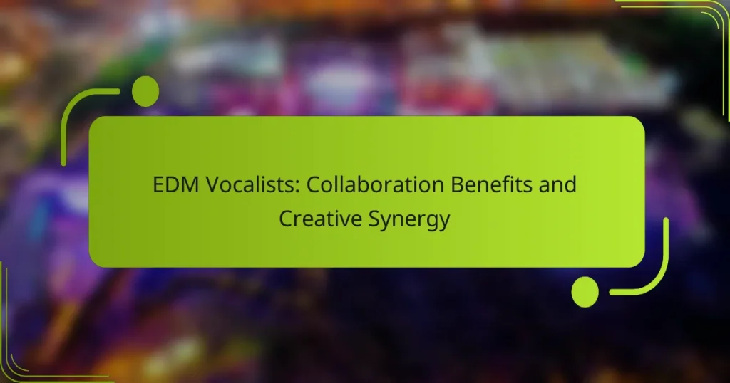 EDM Vocalists: Collaboration Benefits and Creative Synergy