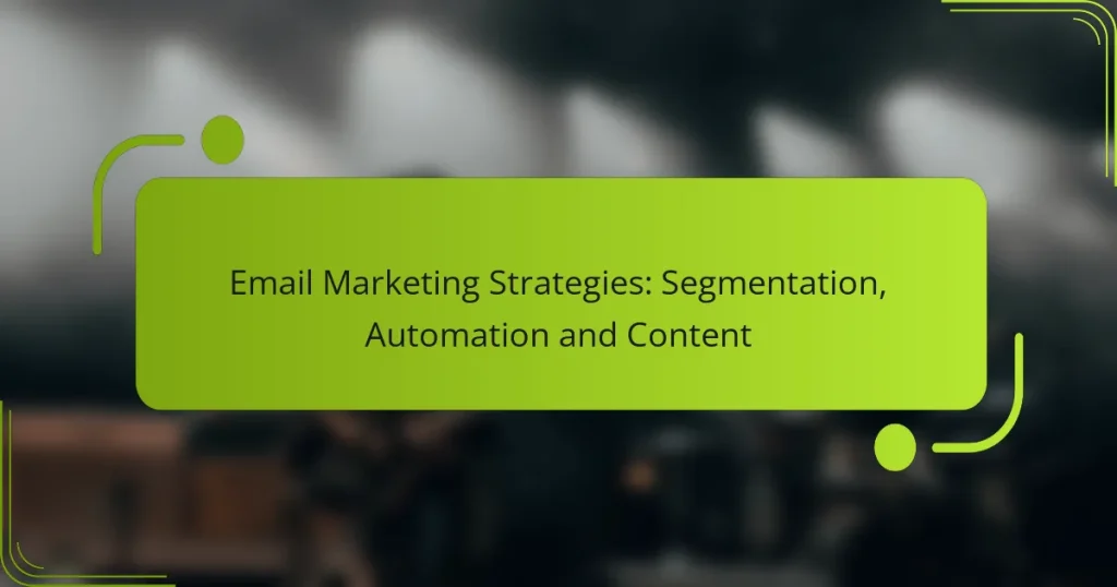Email Marketing Strategies: Segmentation, Automation and Content