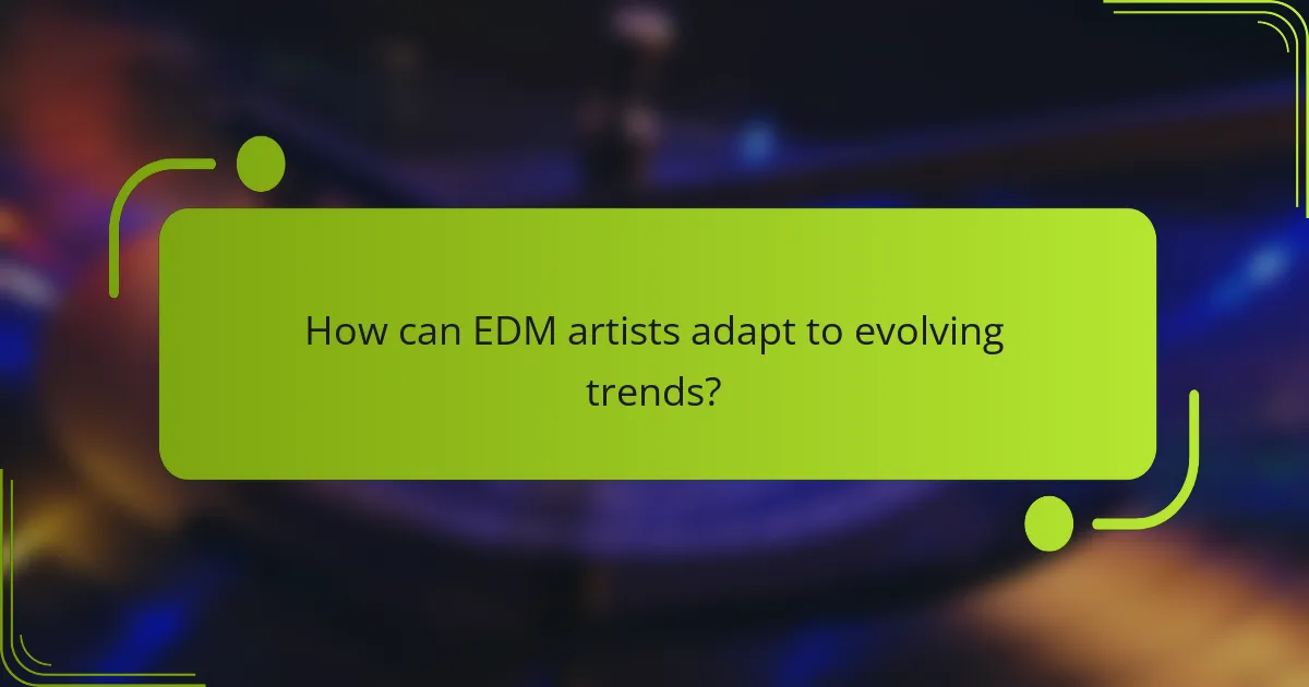 How can EDM artists adapt to evolving trends?