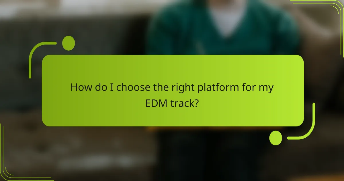How do I choose the right platform for my EDM track?