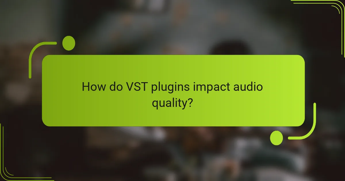 How do VST plugins impact audio quality?