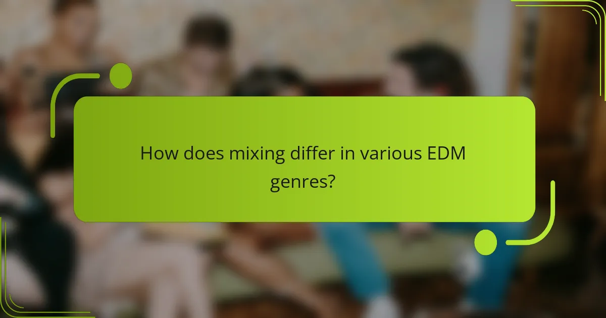 How does mixing differ in various EDM genres?
