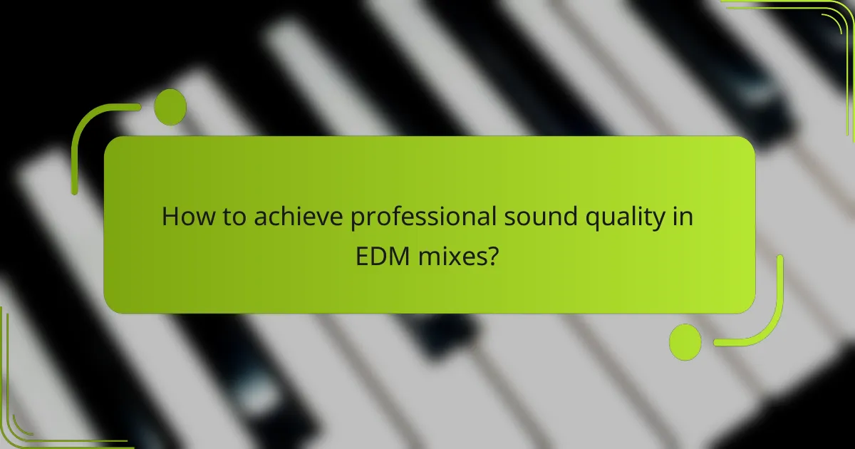 How to achieve professional sound quality in EDM mixes?