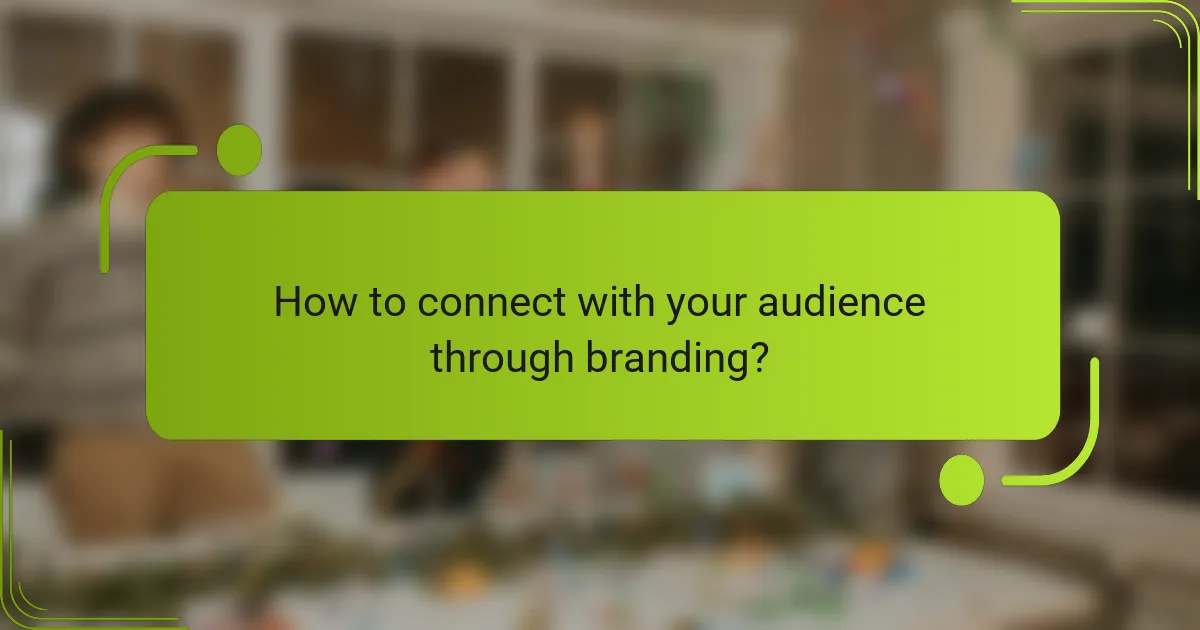 How to connect with your audience through branding?