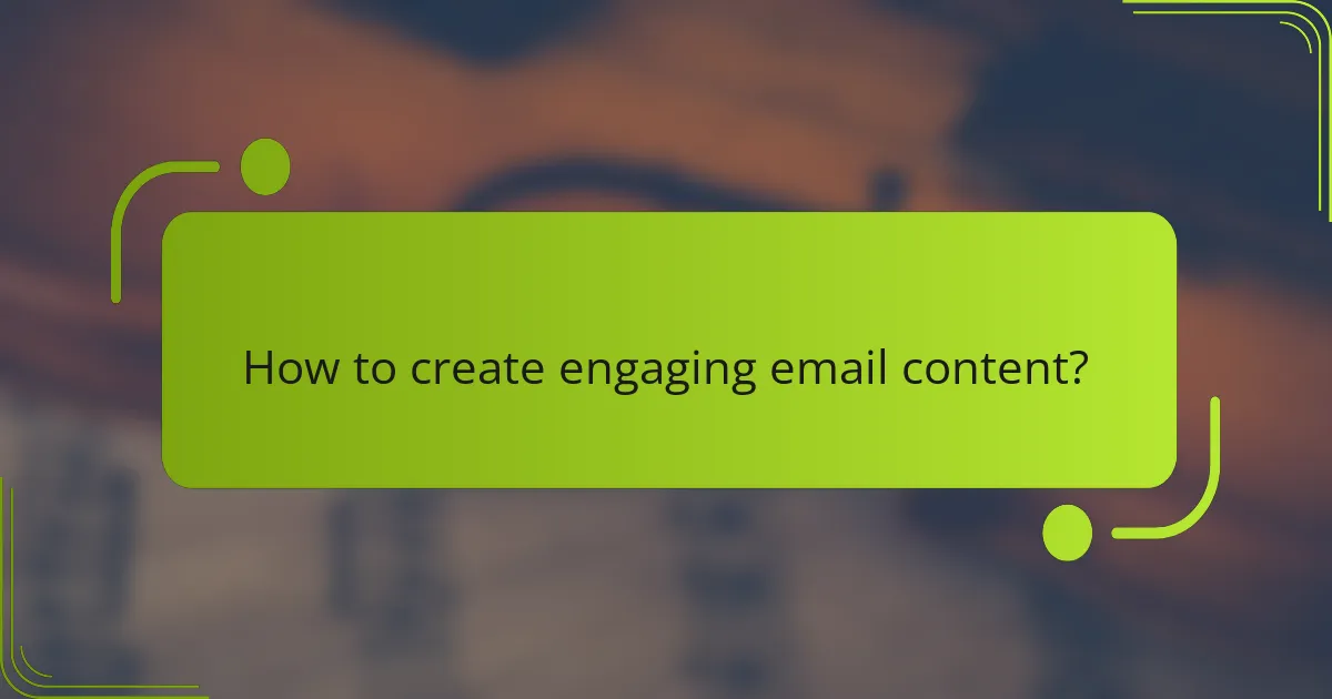 How to create engaging email content?
