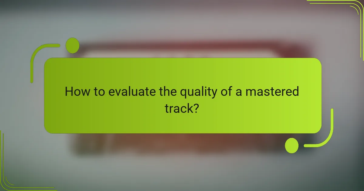 How to evaluate the quality of a mastered track?