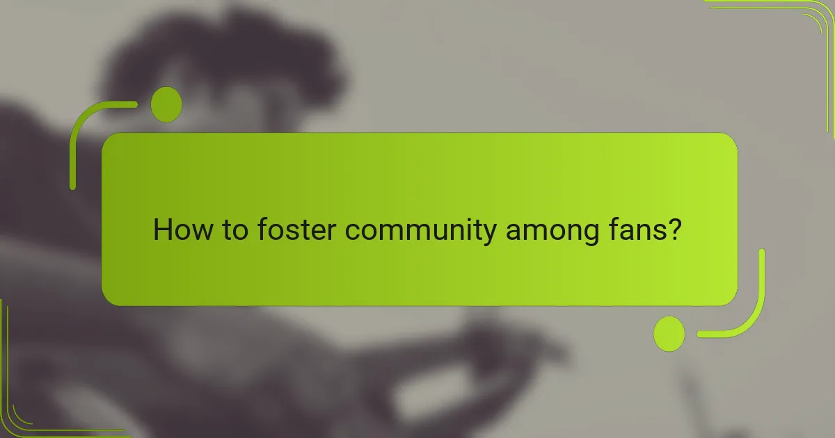 How to foster community among fans?