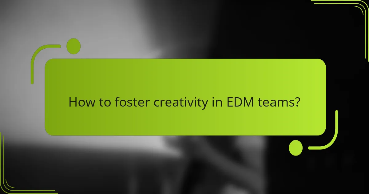 How to foster creativity in EDM teams?