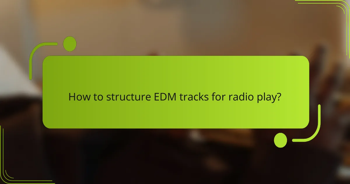 How to structure EDM tracks for radio play?