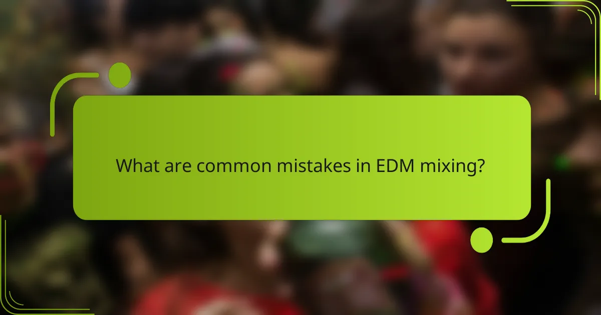 What are common mistakes in EDM mixing?