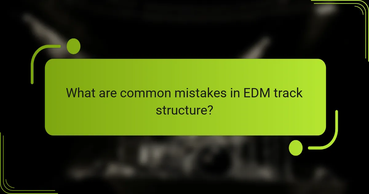 What are common mistakes in EDM track structure?