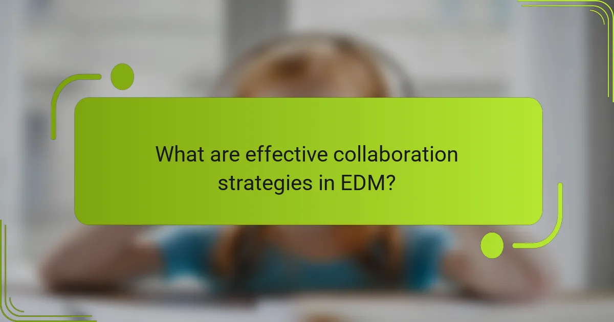 What are effective collaboration strategies in EDM?