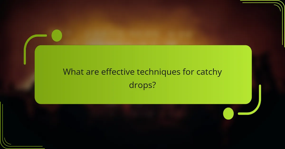 What are effective techniques for catchy drops?