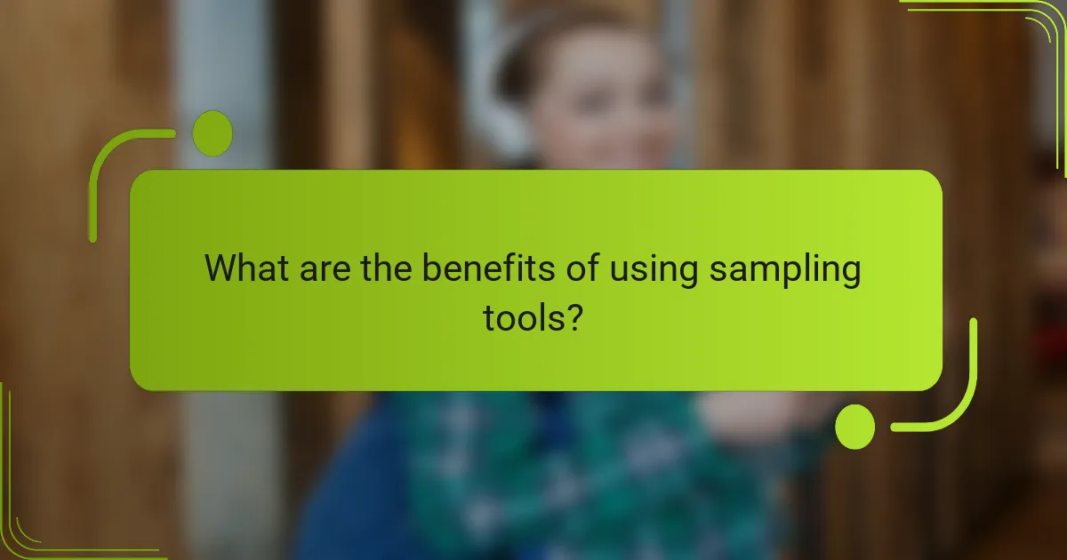What are the benefits of using sampling tools?