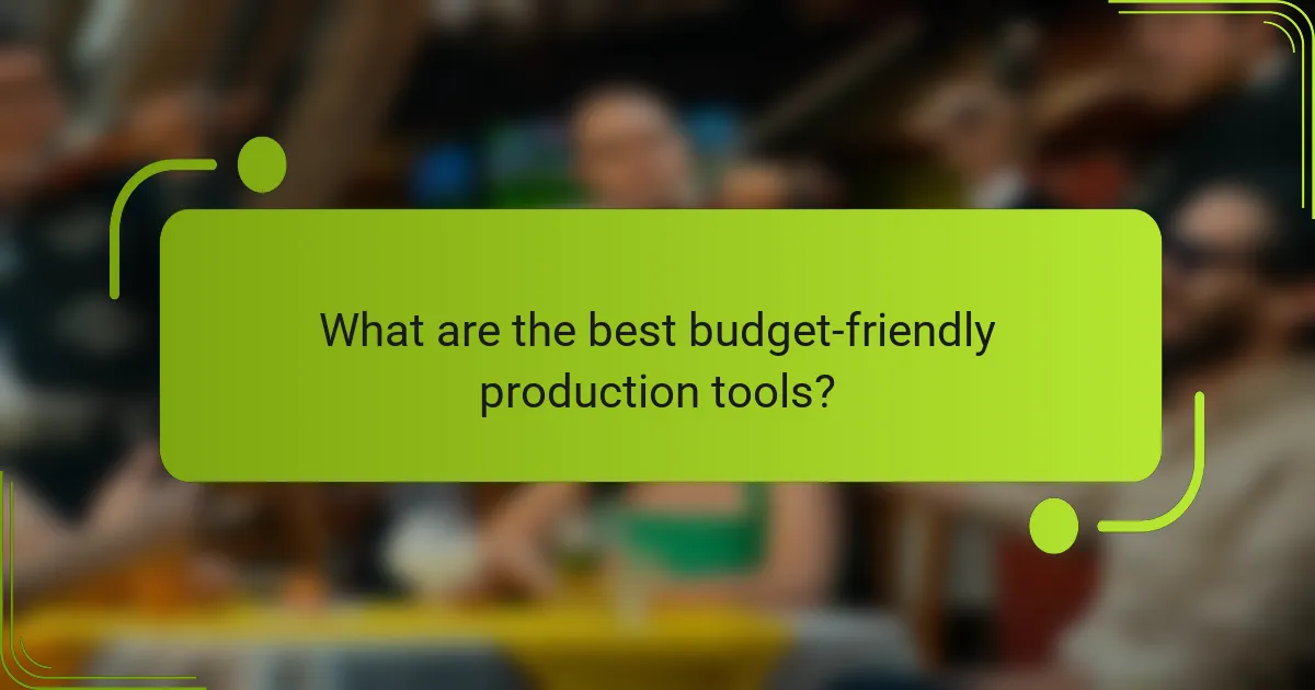 What are the best budget-friendly production tools?