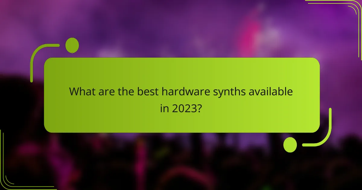 What are the best hardware synths available in 2023?
