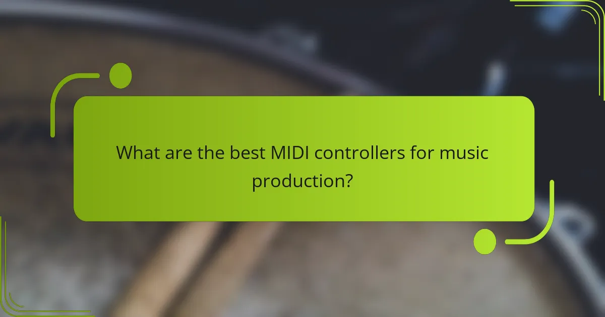 What are the best MIDI controllers for music production?