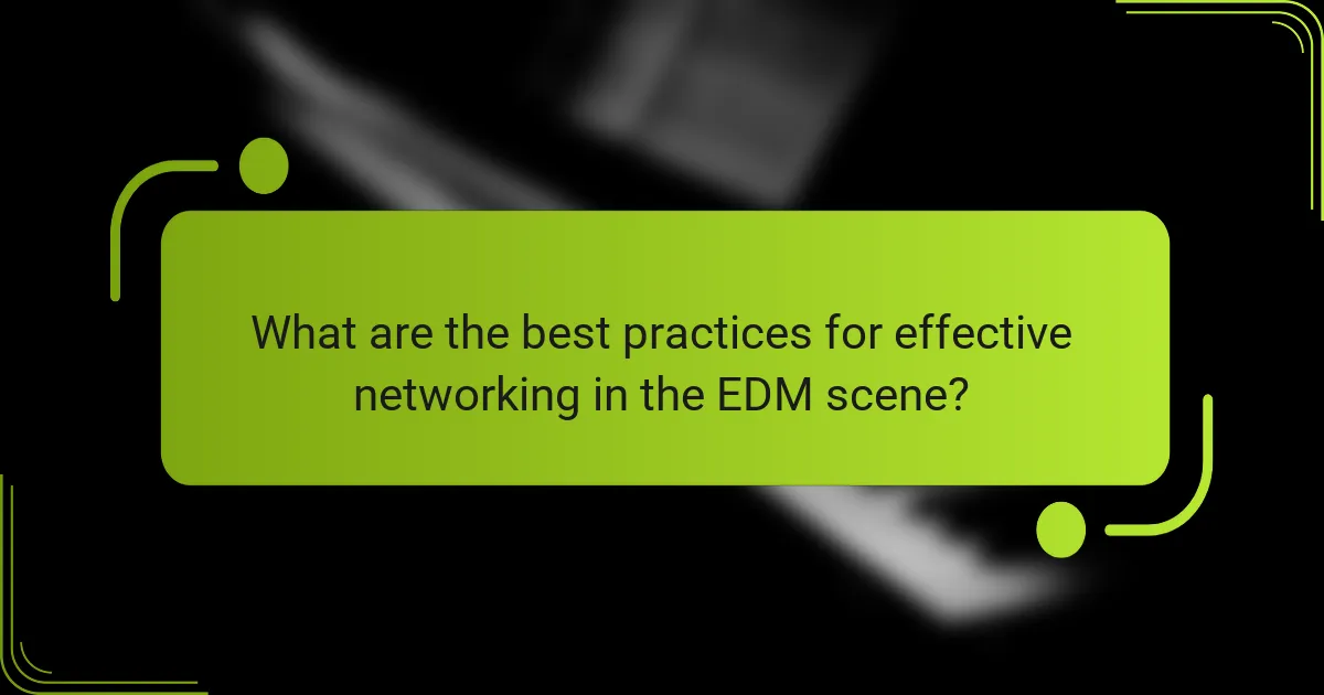 What are the best practices for effective networking in the EDM scene?