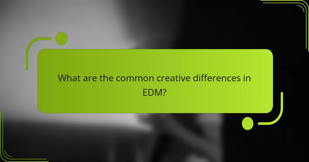 What are the common creative differences in EDM?