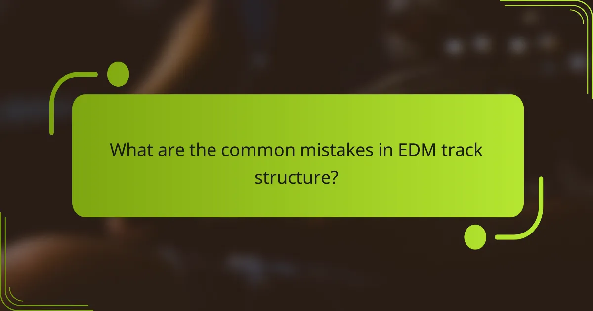 What are the common mistakes in EDM track structure?