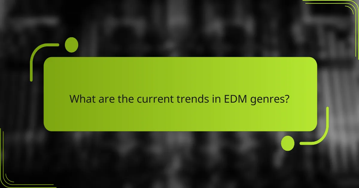 What are the current trends in EDM genres?