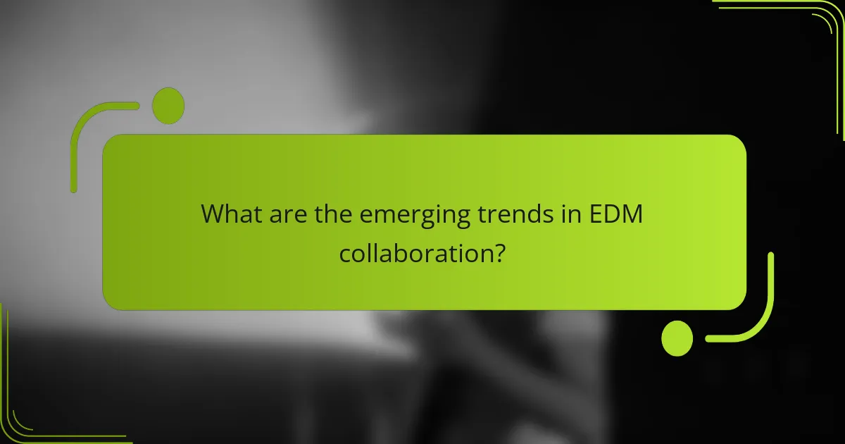 What are the emerging trends in EDM collaboration?