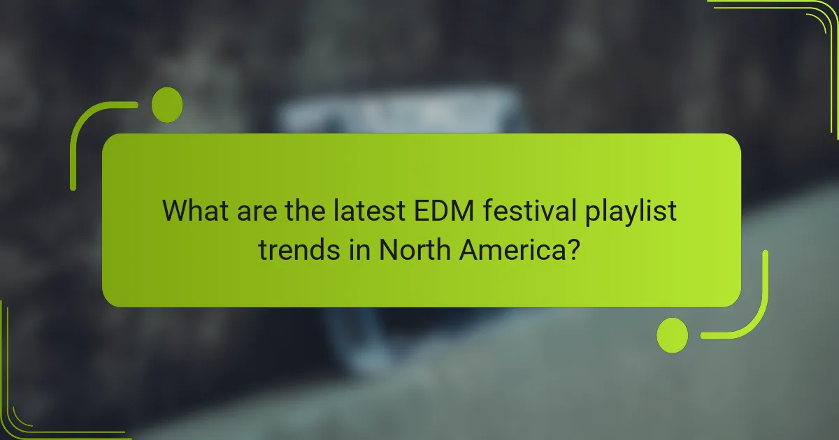 What are the latest EDM festival playlist trends in North America?
