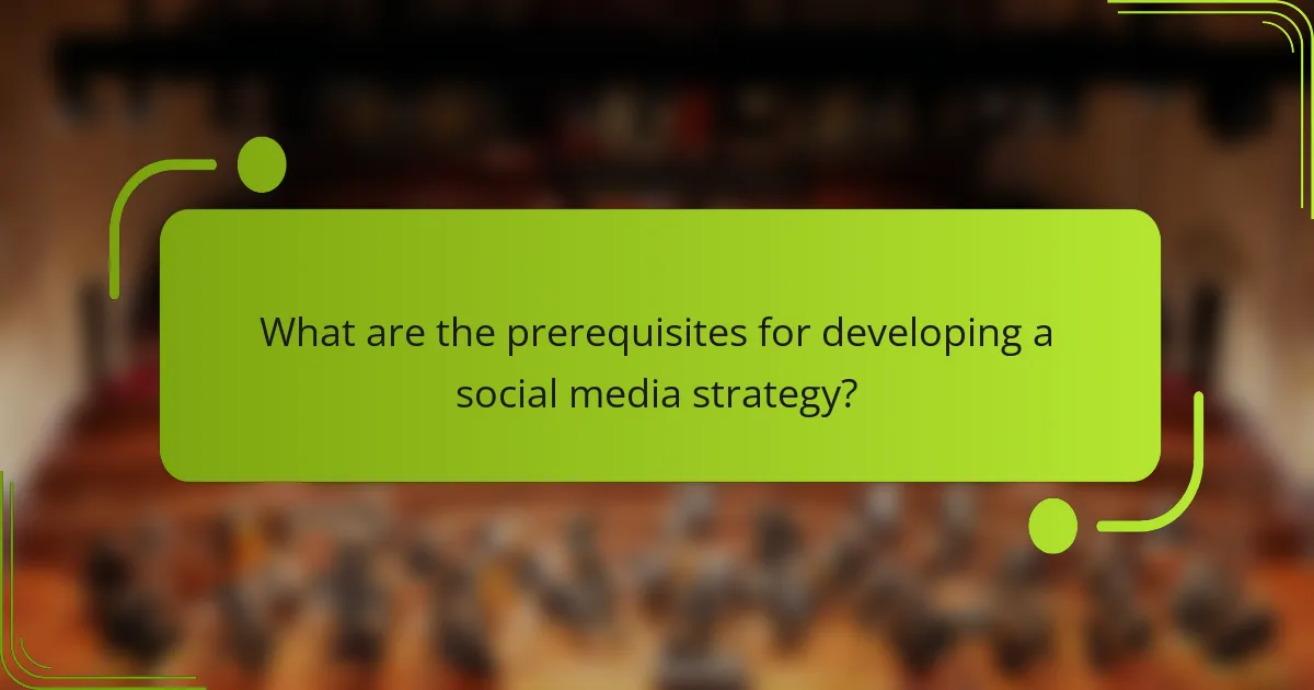 What are the prerequisites for developing a social media strategy?