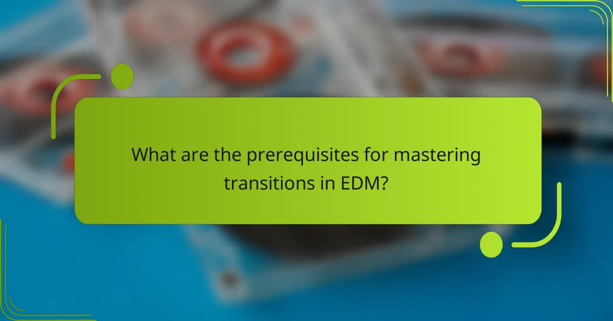 What are the prerequisites for mastering transitions in EDM?