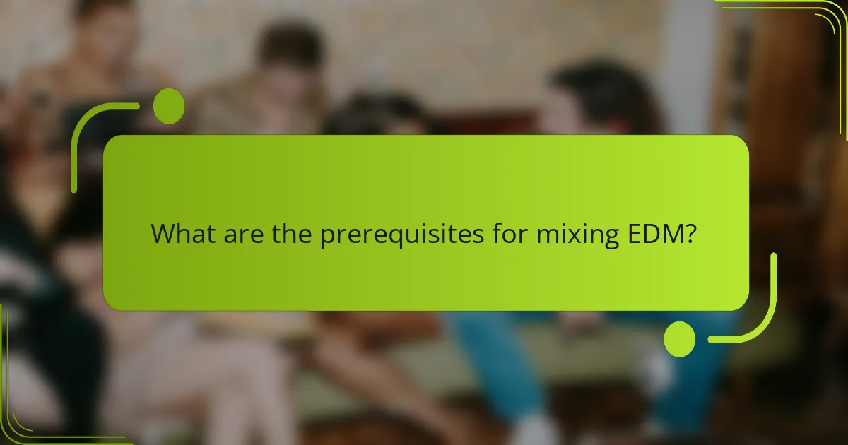 What are the prerequisites for mixing EDM?