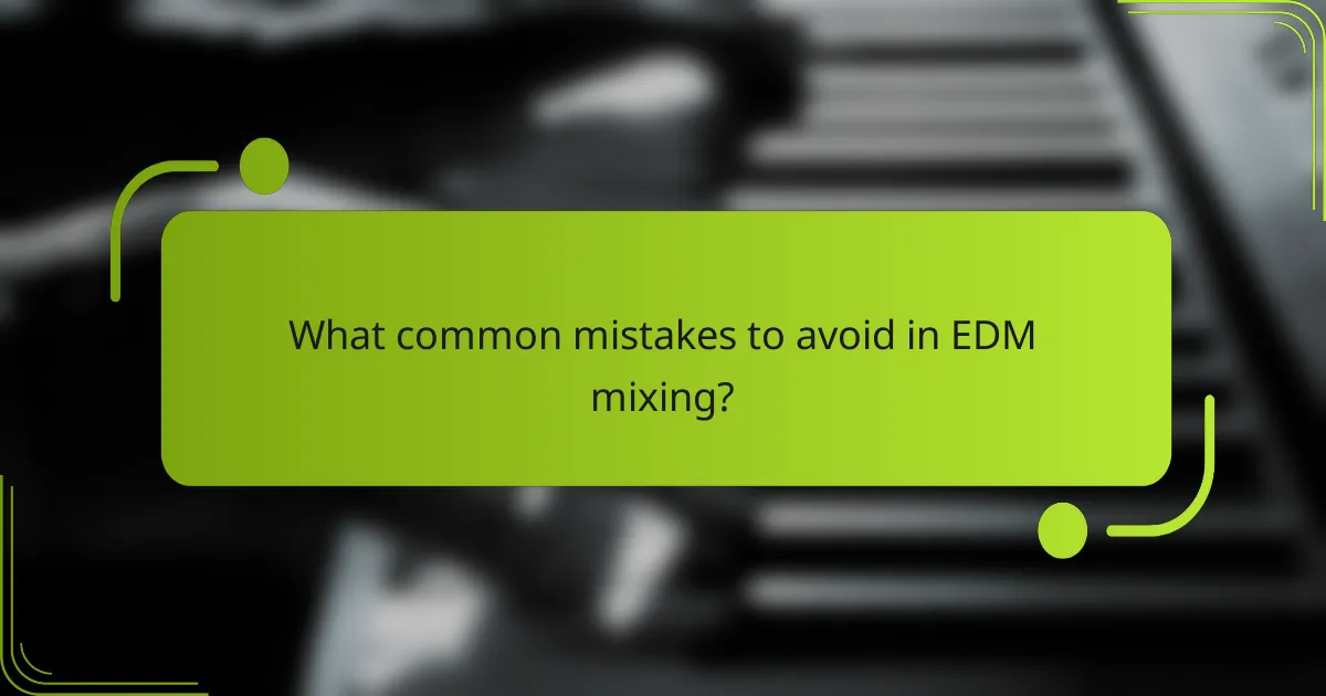 What common mistakes to avoid in EDM mixing?