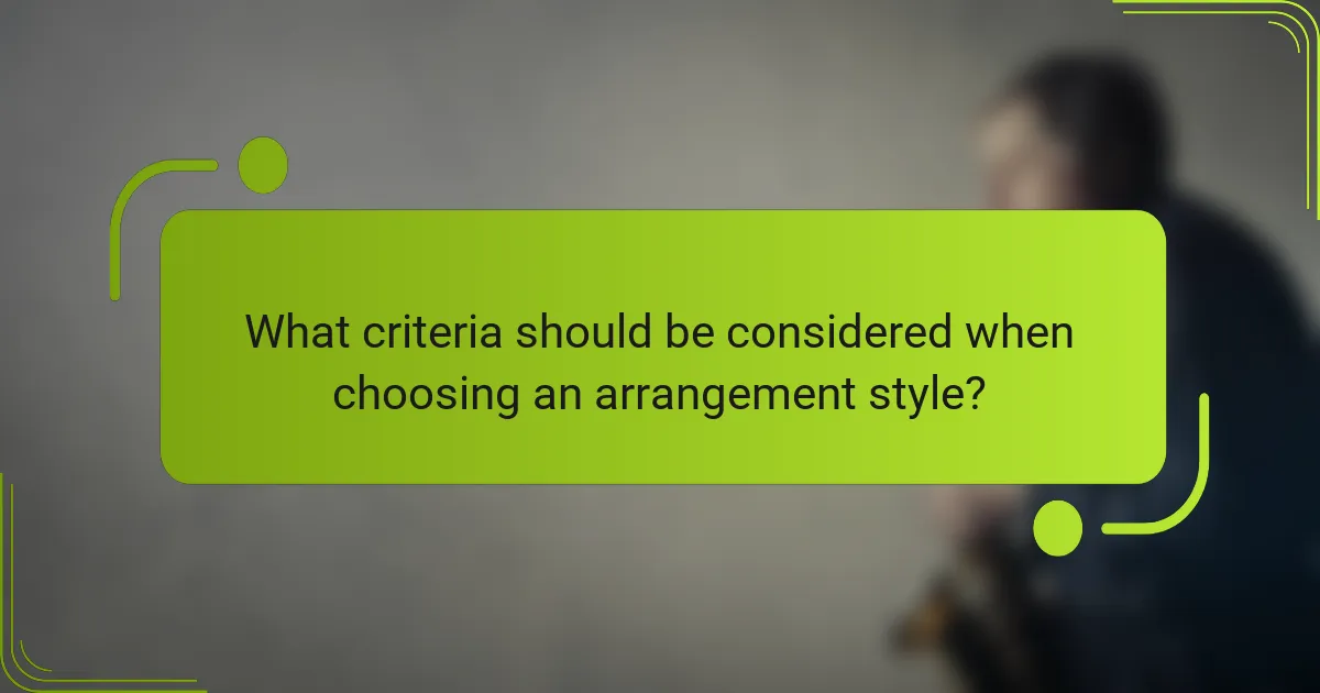 What criteria should be considered when choosing an arrangement style?