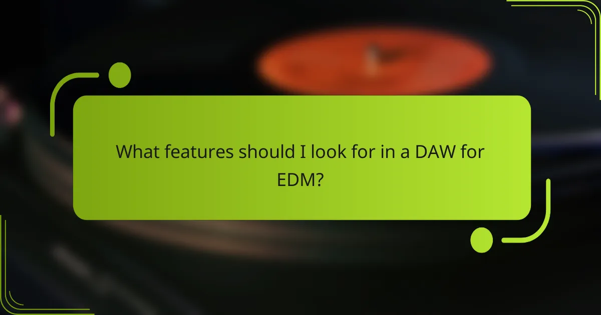 What features should I look for in a DAW for EDM?