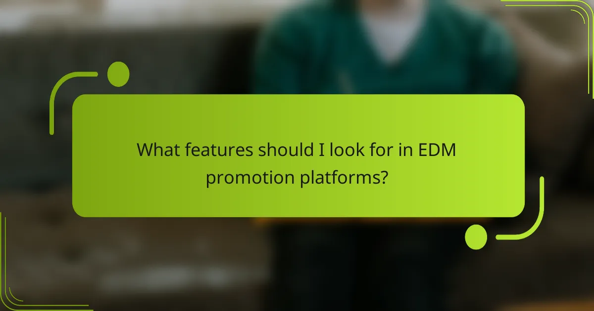 What features should I look for in EDM promotion platforms?