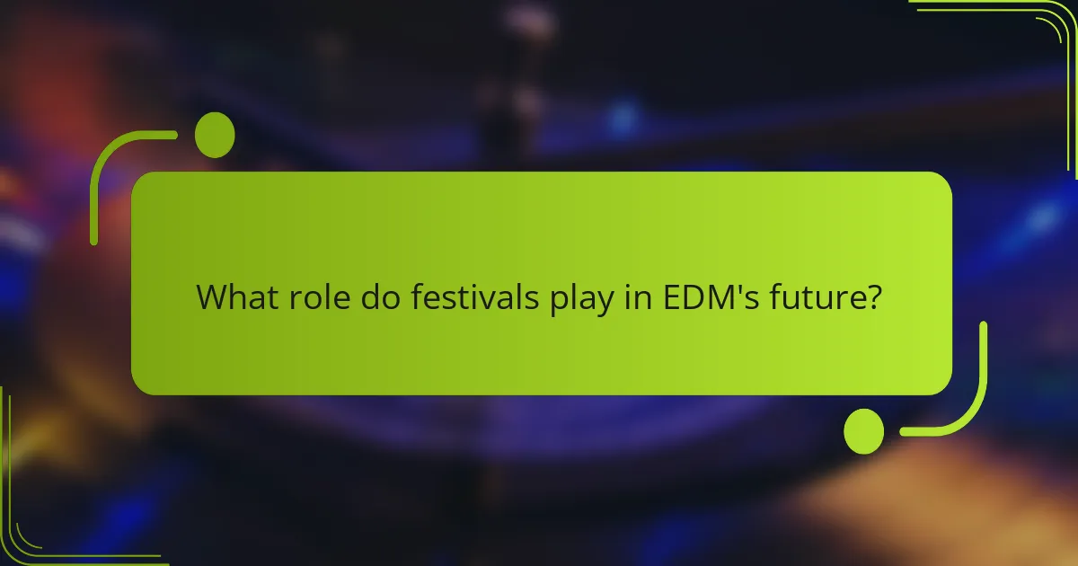 What role do festivals play in EDM's future?