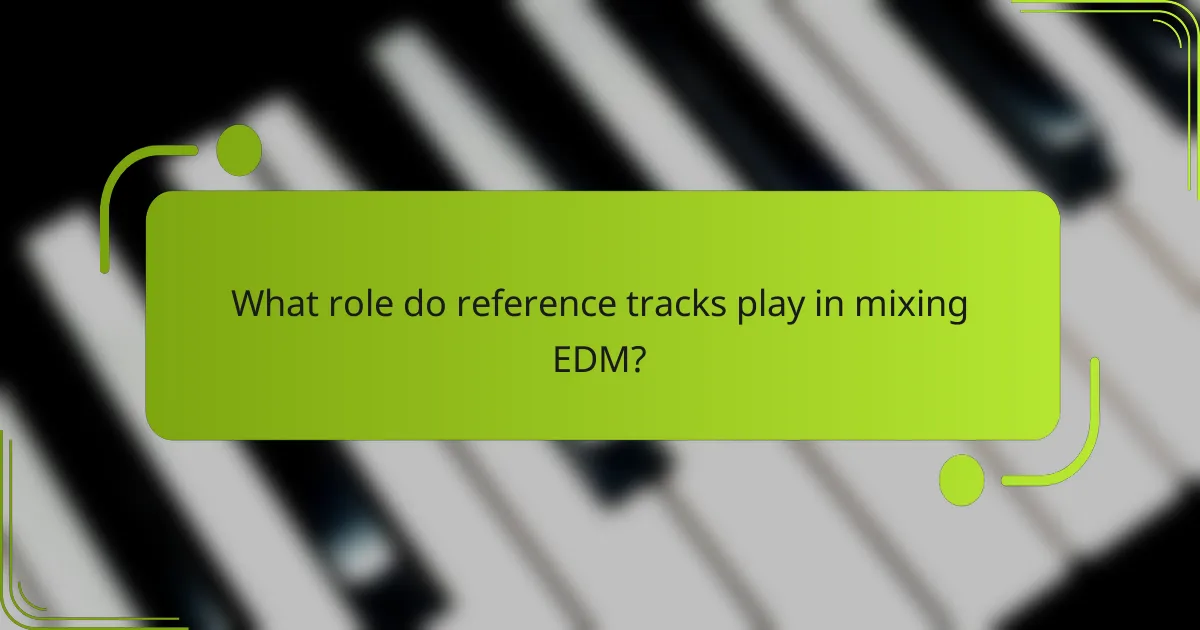 What role do reference tracks play in mixing EDM?