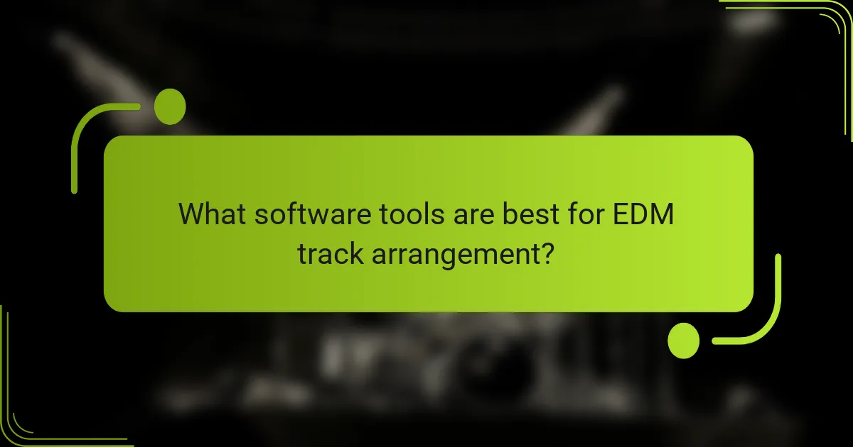 What software tools are best for EDM track arrangement?