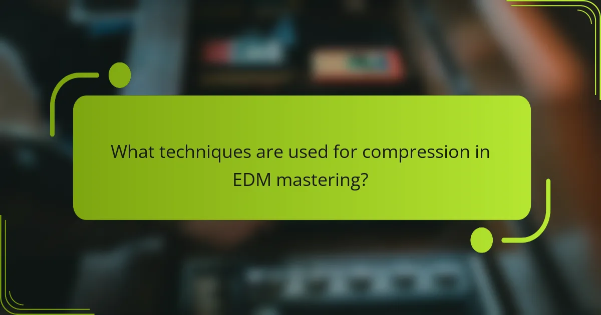 What techniques are used for compression in EDM mastering?