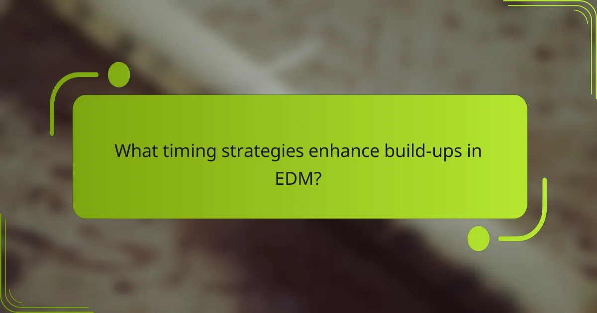 What timing strategies enhance build-ups in EDM?