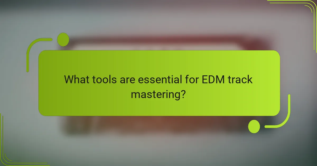 What tools are essential for EDM track mastering?