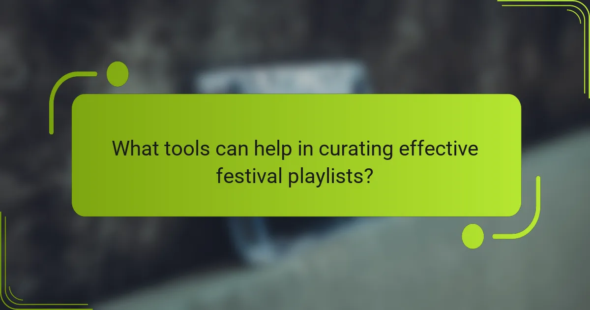 What tools can help in curating effective festival playlists?