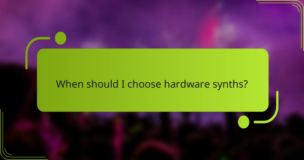 When should I choose hardware synths?