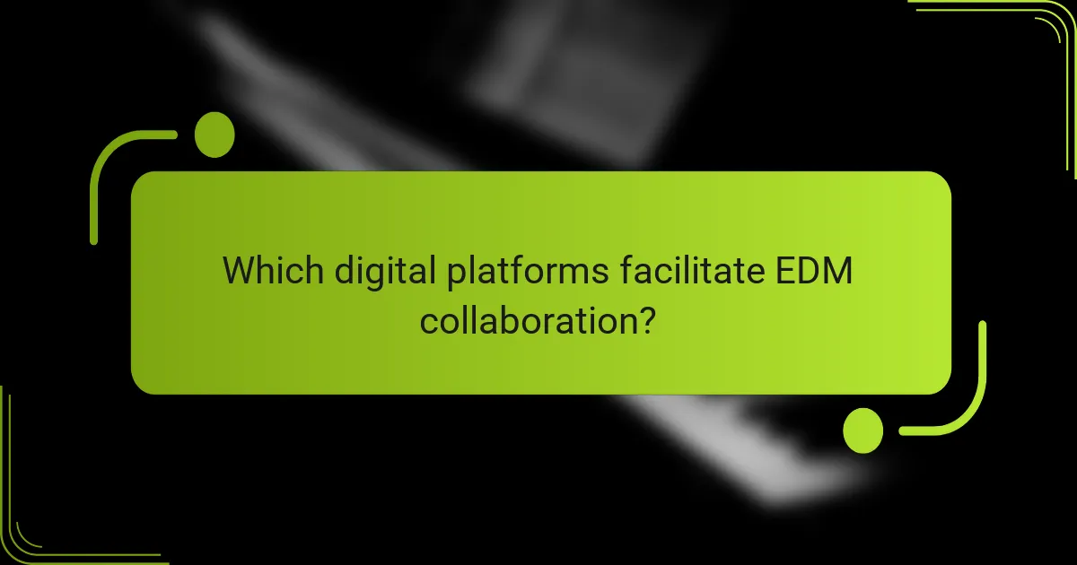 Which digital platforms facilitate EDM collaboration?