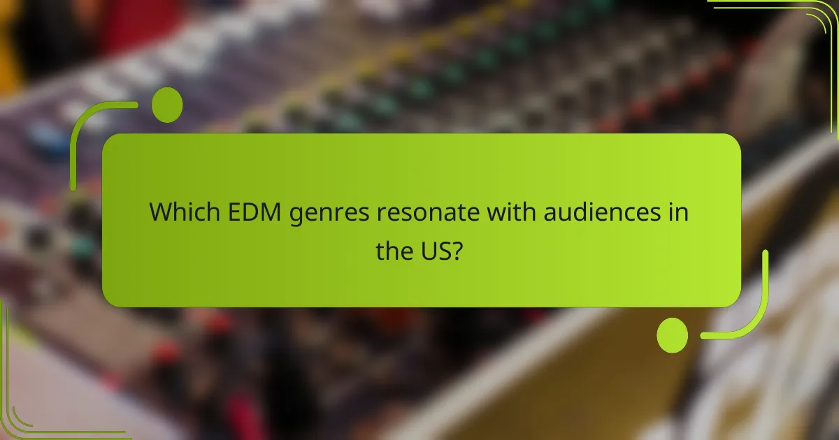Which EDM genres resonate with audiences in the US?